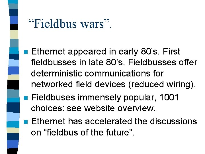 “Fieldbus wars”. n n n Ethernet appeared in early 80’s. First fieldbusses in late