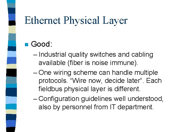 Ethernet Physical Layer n Good: – Industrial quality switches and cabling available (fiber is