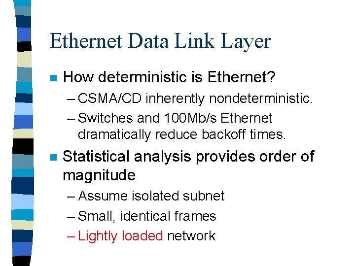 Ethernet Data Link Layer n How deterministic is Ethernet? – CSMA/CD inherently nondeterministic. –