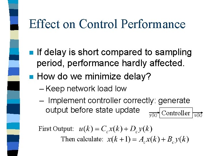 Effect on Control Performance n n If delay is short compared to sampling period,