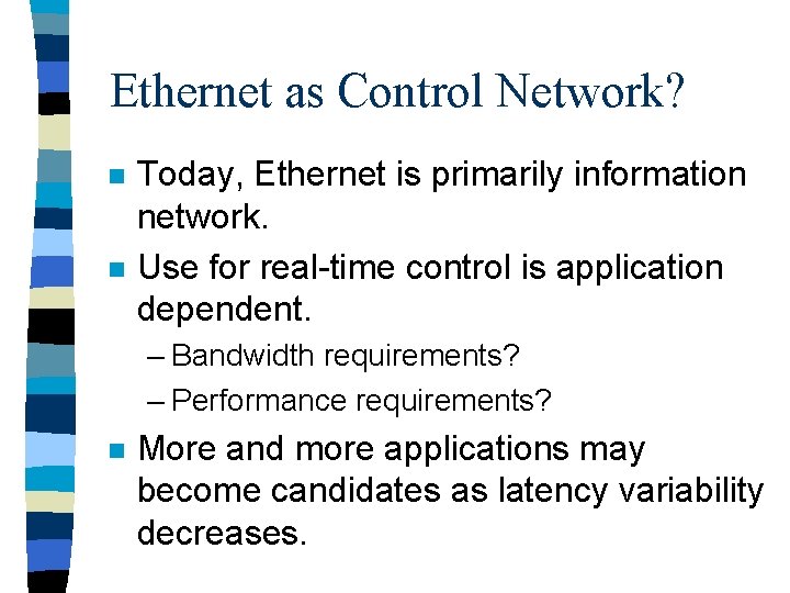 Ethernet as Control Network? n n Today, Ethernet is primarily information network. Use for