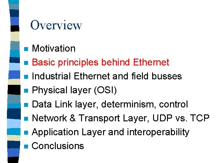 Overview n n n n Motivation Basic principles behind Ethernet Industrial Ethernet and field