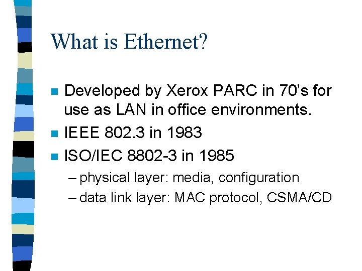 What is Ethernet? n n n Developed by Xerox PARC in 70’s for use