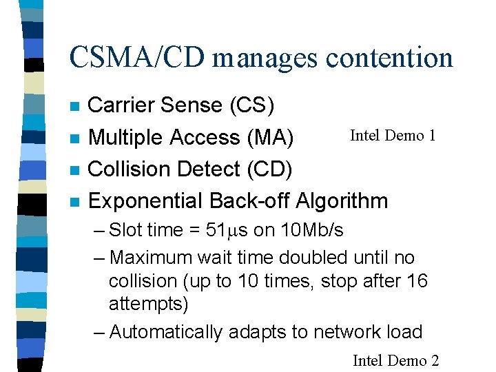 CSMA/CD manages contention n n Carrier Sense (CS) Intel Demo 1 Multiple Access (MA)