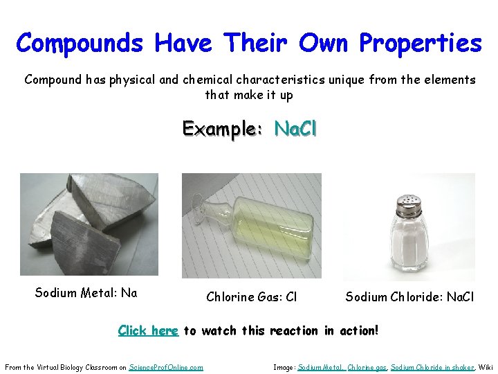 Compounds Have Their Own Properties Compound has physical and chemical characteristics unique from the