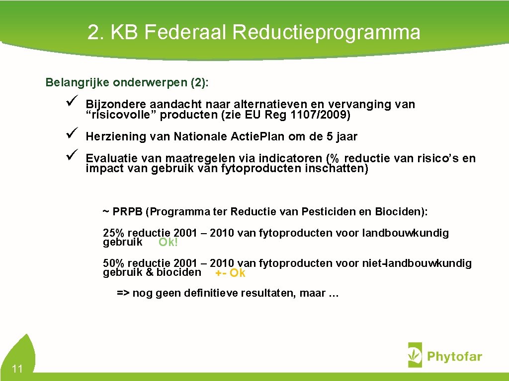 2. KB Federaal Reductieprogramma Belangrijke onderwerpen (2): ü Bijzondere aandacht naar alternatieven en vervanging