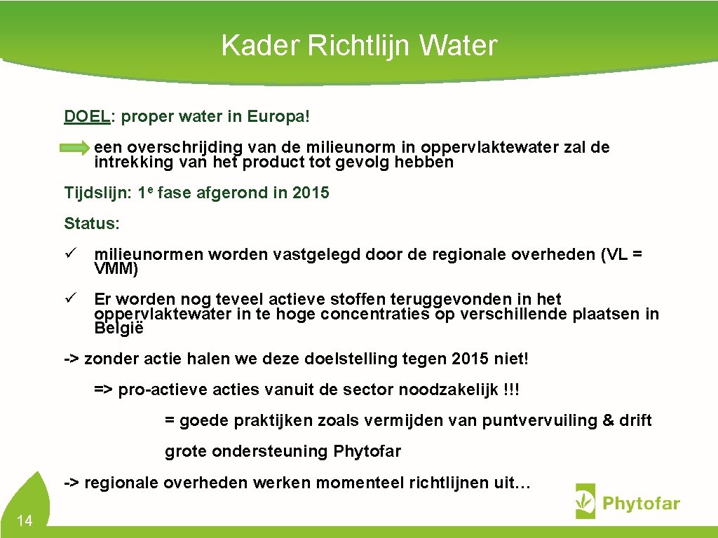 Kader Richtlijn Water DOEL: proper water in Europa! een overschrijding van de milieunorm in