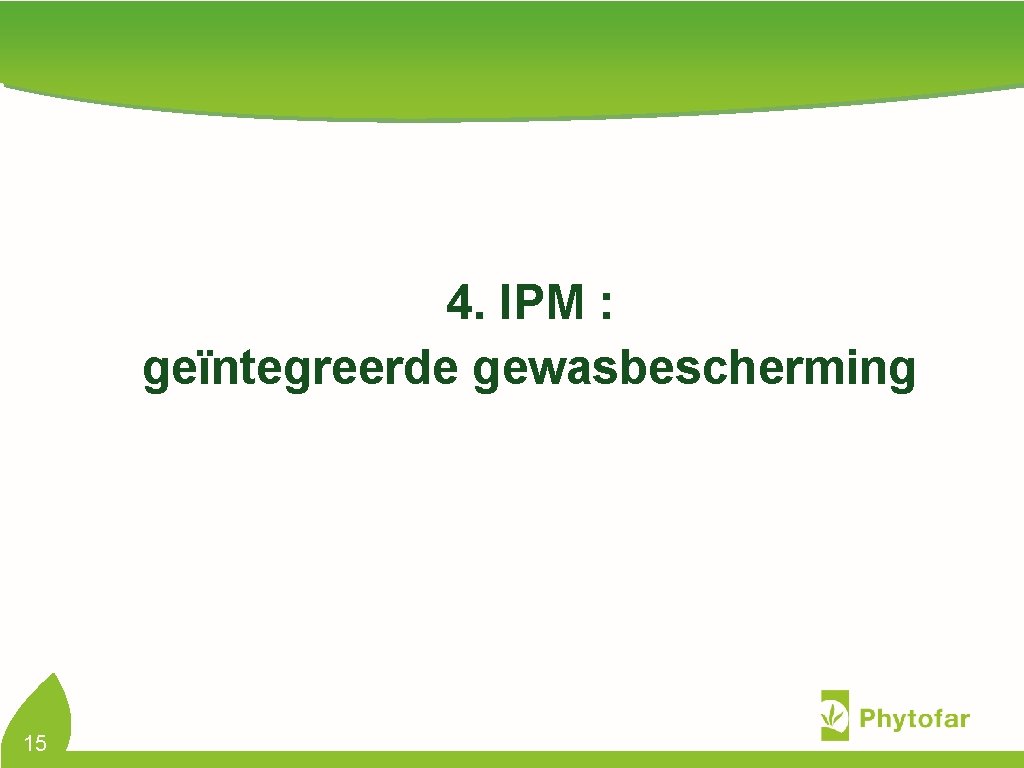 4. IPM : geïntegreerde gewasbescherming 15 