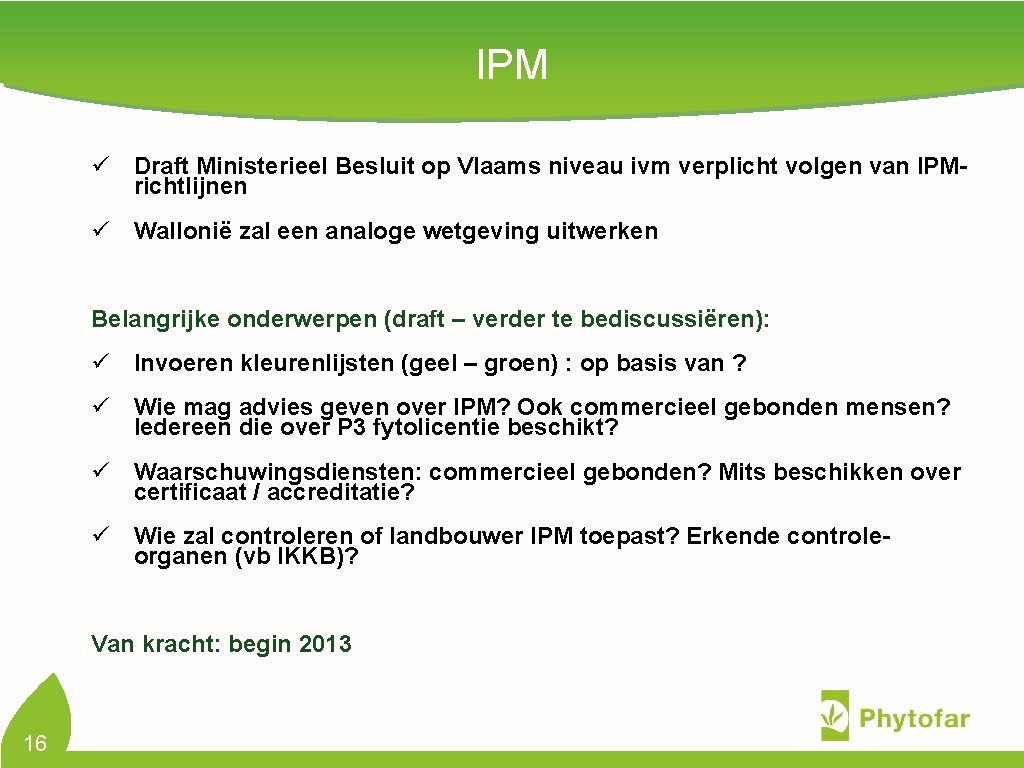 IPM ü Draft Ministerieel Besluit op Vlaams niveau ivm verplicht volgen van IPMrichtlijnen ü