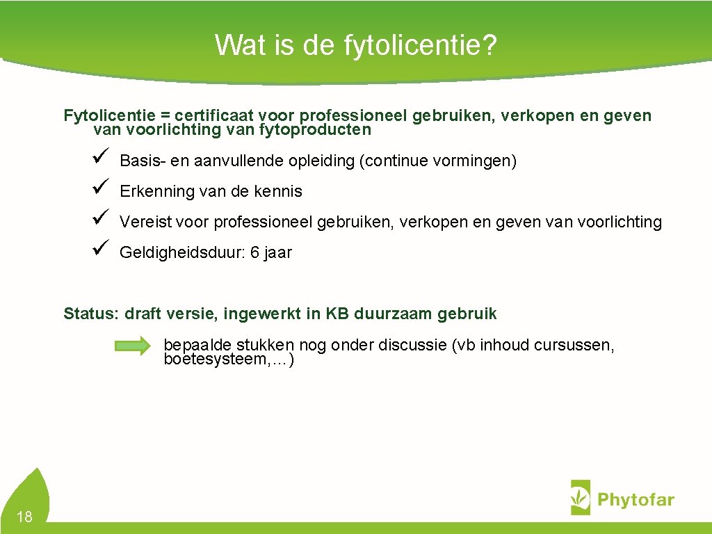 Wat is de fytolicentie? Fytolicentie = certificaat voor professioneel gebruiken, verkopen en geven van