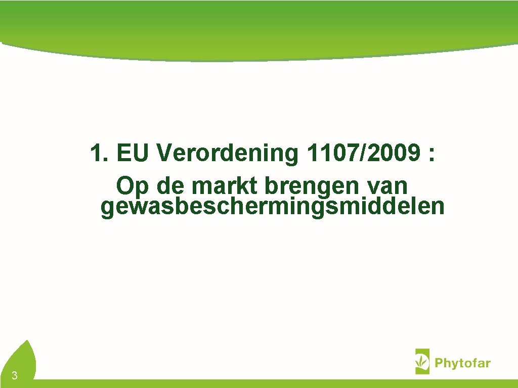 1. EU Verordening 1107/2009 : Op de markt brengen van gewasbeschermingsmiddelen 3 