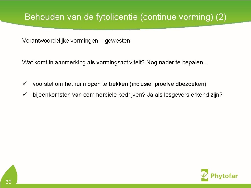 Behouden van de fytolicentie (continue vorming) (2) Verantwoordelijke vormingen = gewesten Wat komt in