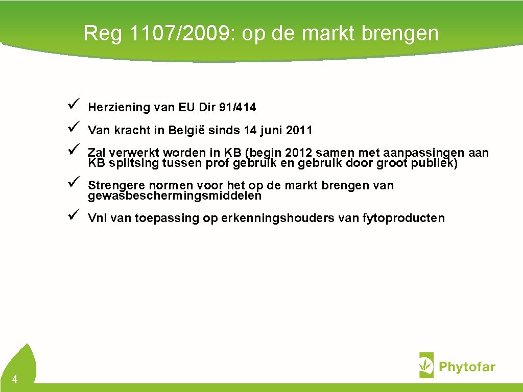 Reg 1107/2009: op de markt brengen 4 ü ü ü Herziening van EU Dir