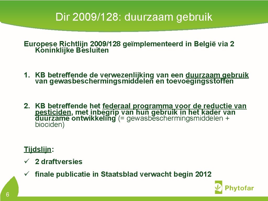 Dir 2009/128: duurzaam gebruik Europese Richtlijn 2009/128 geïmplementeerd in België via 2 Koninklijke Besluiten