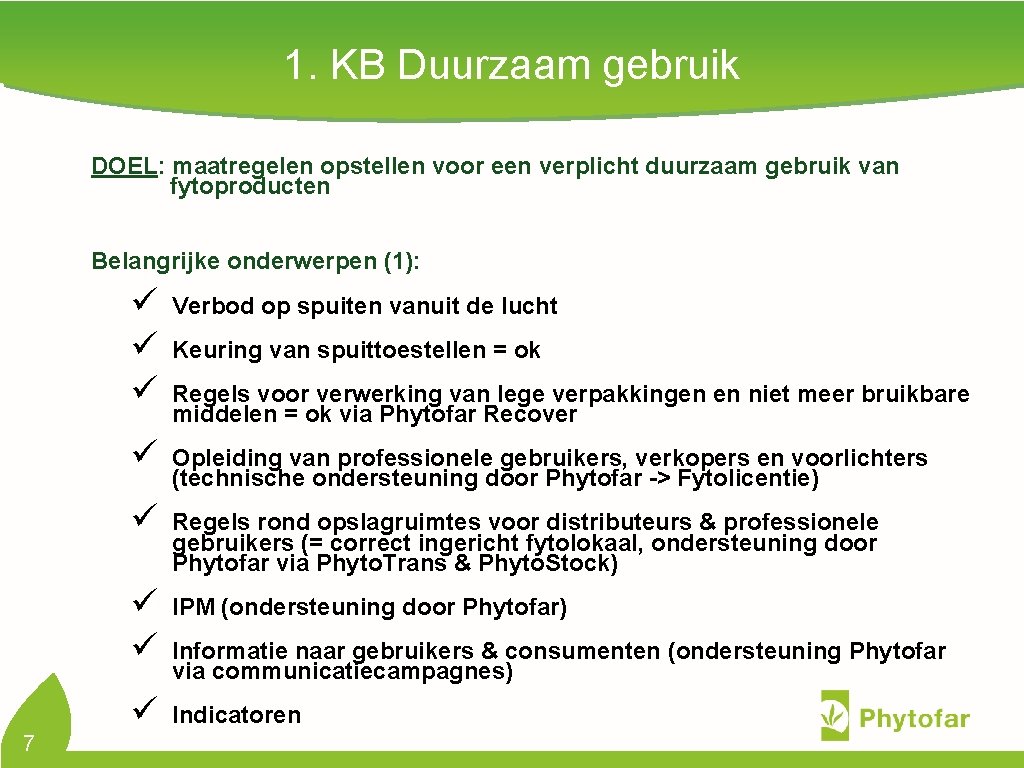 1. KB Duurzaam gebruik DOEL: maatregelen opstellen voor een verplicht duurzaam gebruik van fytoproducten