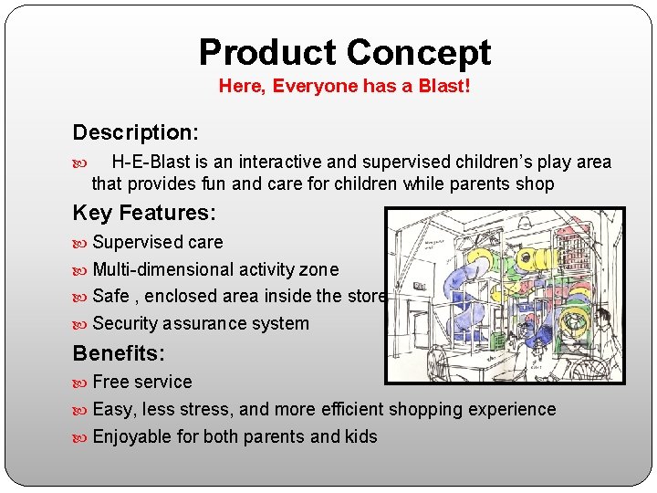 Product Concept Here, Everyone has a Blast! Description: H-E-Blast is an interactive and supervised