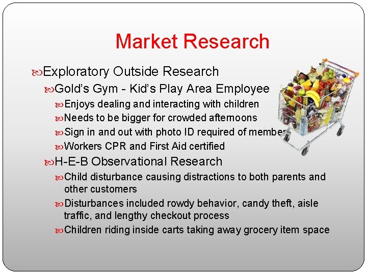 Market Research Exploratory Outside Research Gold’s Gym - Kid’s Play Area Employee Enjoys dealing