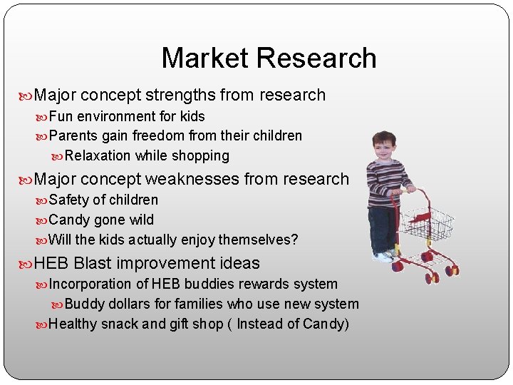 Market Research Major concept strengths from research Fun environment for kids Parents gain freedom