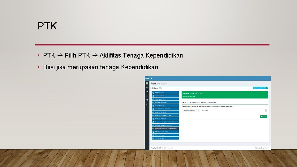 PTK • PTK Pilih PTK Aktifitas Tenaga Kependidikan • Diisi jika merupakan tenaga Kependidikan