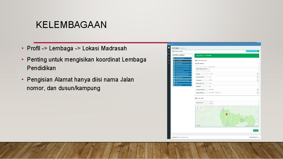 KELEMBAGAAN • Profil -> Lembaga -> Lokasi Madrasah • Penting untuk mengisikan koordinat Lembaga