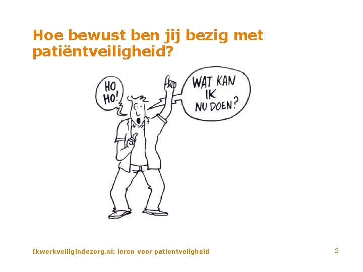 Hoe bewust ben jij bezig met patiëntveiligheid? Ikwerkveiligindezorg. nl: leren voor patientveligheid 2 