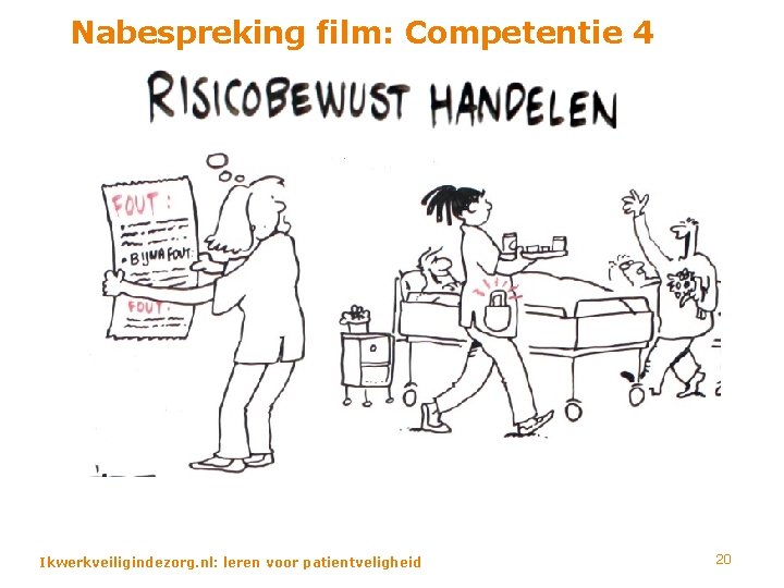 Nabespreking film: Competentie 4 Ikwerkveiligindezorg. nl: leren voor patientveligheid 20 