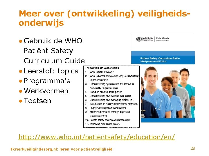 Meer over (ontwikkeling) veiligheidsonderwijs ● Gebruik de WHO Patiënt Safety Curriculum Guide ● Leerstof: