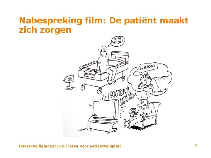 Nabespreking film: De patiënt maakt zich zorgen Ikwerkveiligindezorg. nl: leren voor patientveligheid 9 