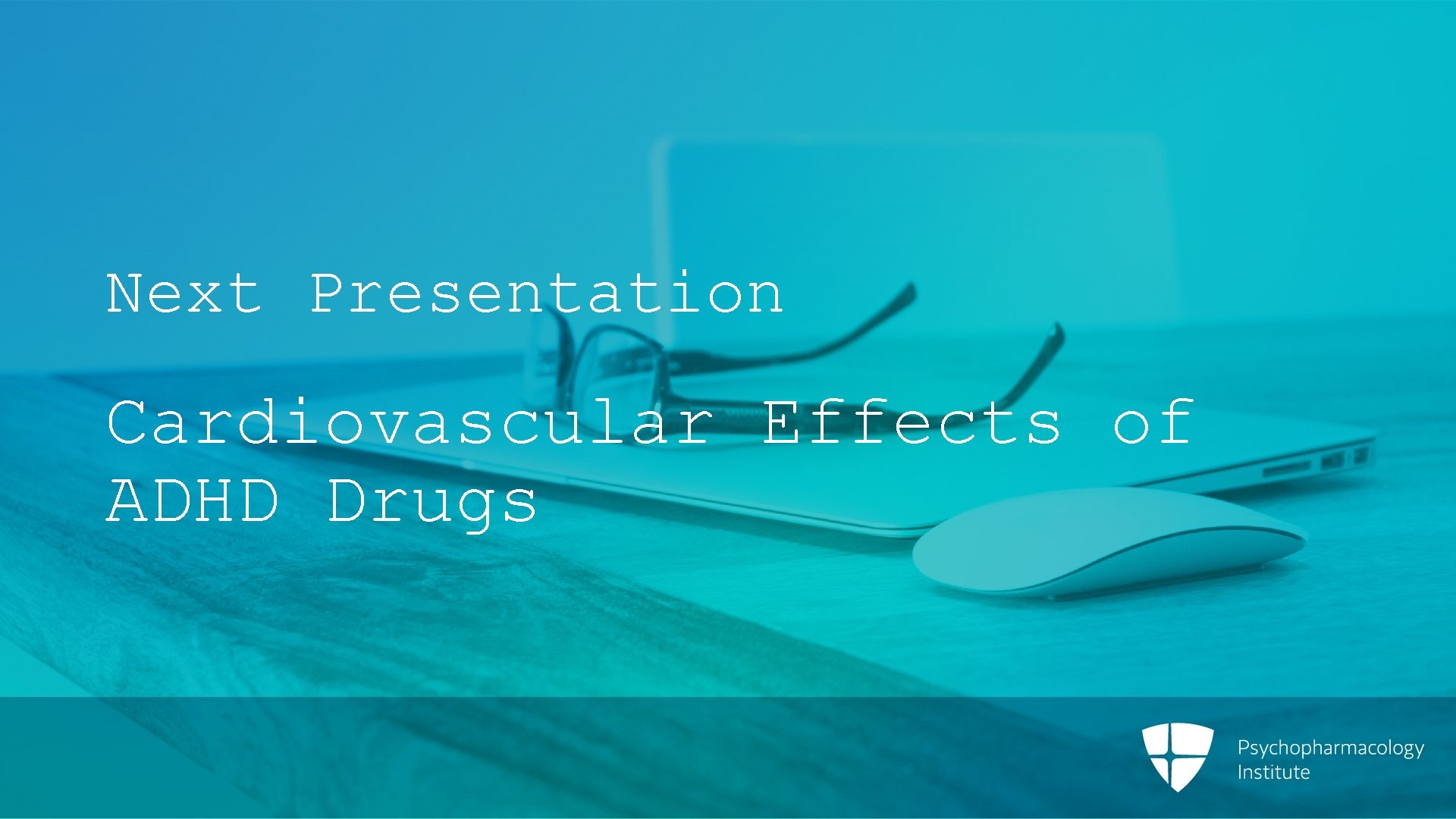 Next Presentation Cardiovascular Effects of ADHD Drugs 