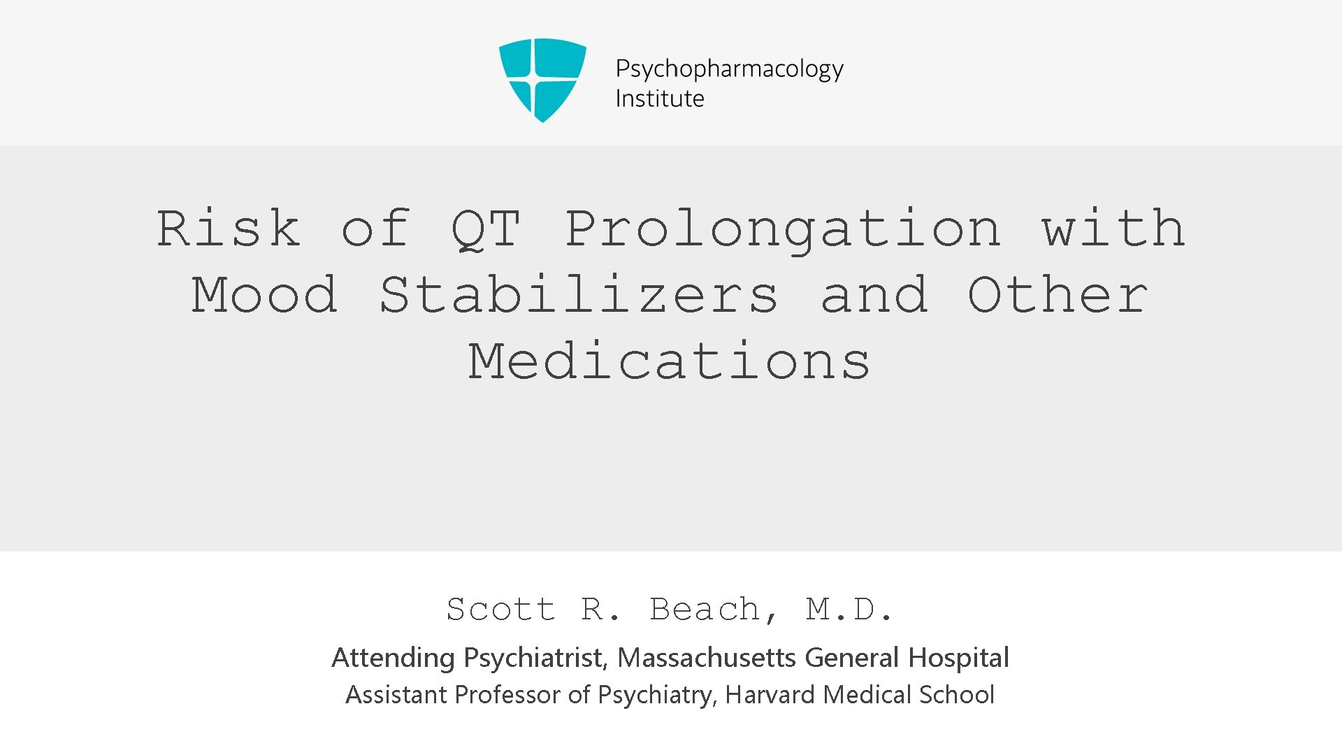 Risk of QT Prolongation with Mood Stabilizers and Other Medications Scott R. Beach, M.