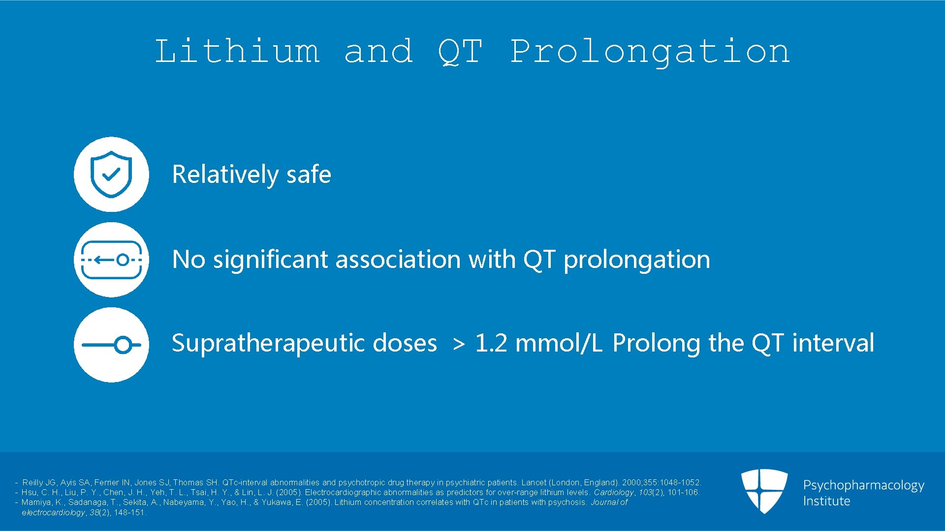 Lithium and QT Prolongation Relatively safe No significant association with QT prolongation Supratherapeutic doses