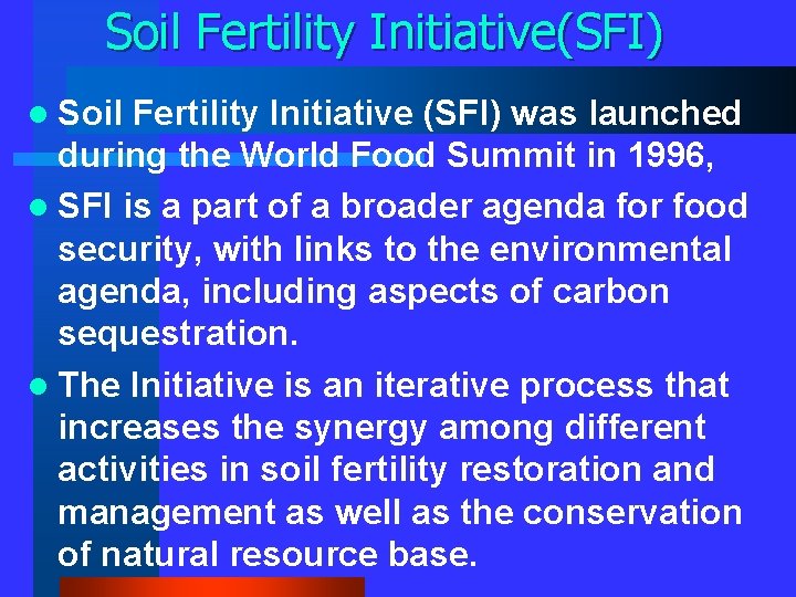 Soil Fertility Initiative(SFI) l Soil Fertility Initiative (SFI) was launched during the World Food