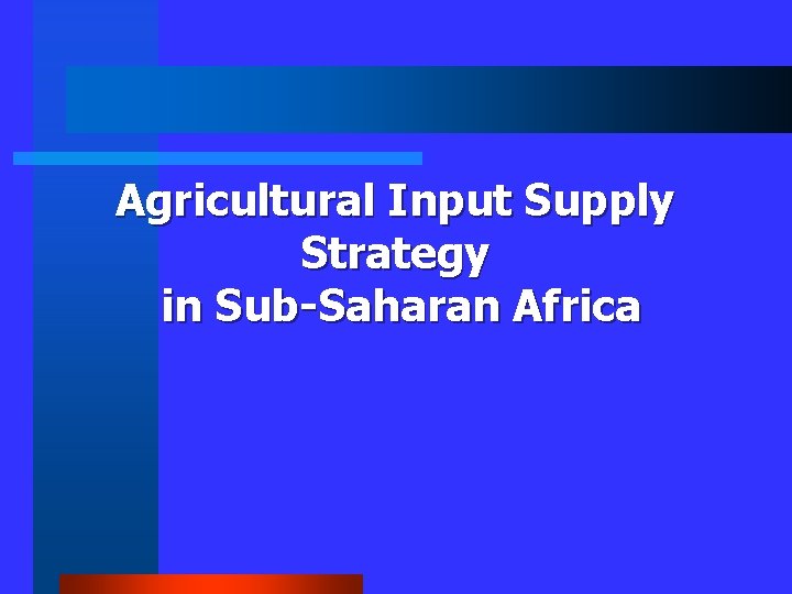 Agricultural Input Supply Strategy in Sub-Saharan Africa 