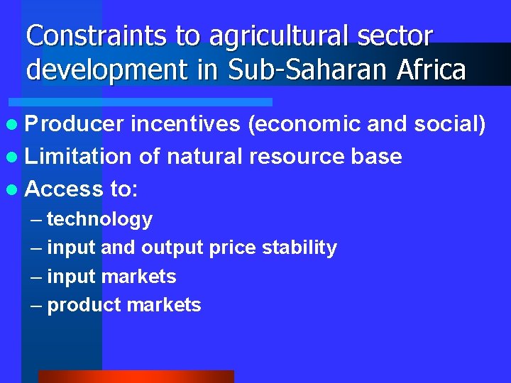 Constraints to agricultural sector development in Sub-Saharan Africa l Producer incentives (economic and social)