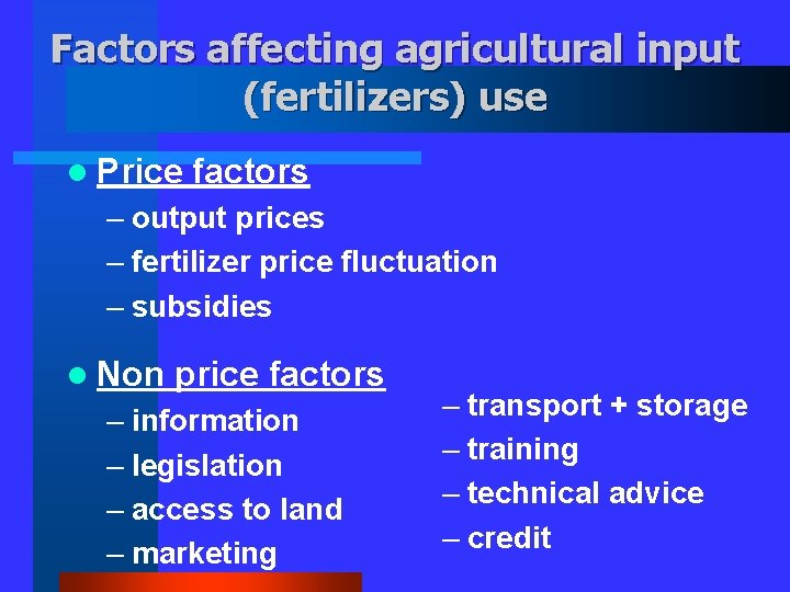 Factors affecting agricultural input (fertilizers) use l Price factors – output prices – fertilizer