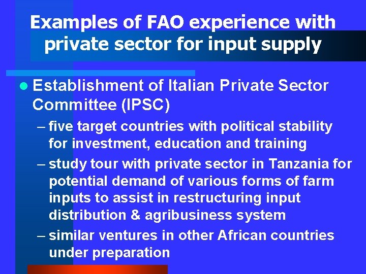Examples of FAO experience with private sector for input supply l Establishment of Italian