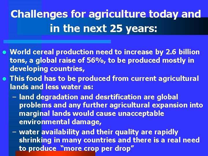 Challenges for agriculture today and in the next 25 years: World cereal production need