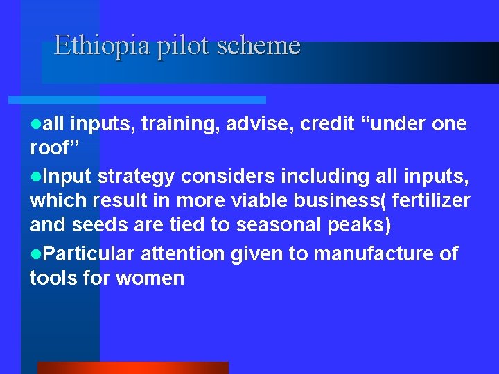 Ethiopia pilot scheme lall inputs, training, advise, credit “under one roof” l. Input strategy