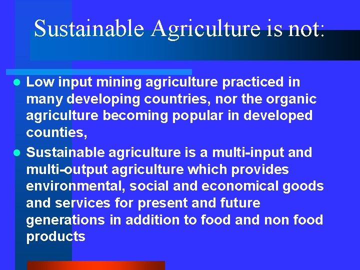 Sustainable Agriculture is not: Low input mining agriculture practiced in many developing countries, nor