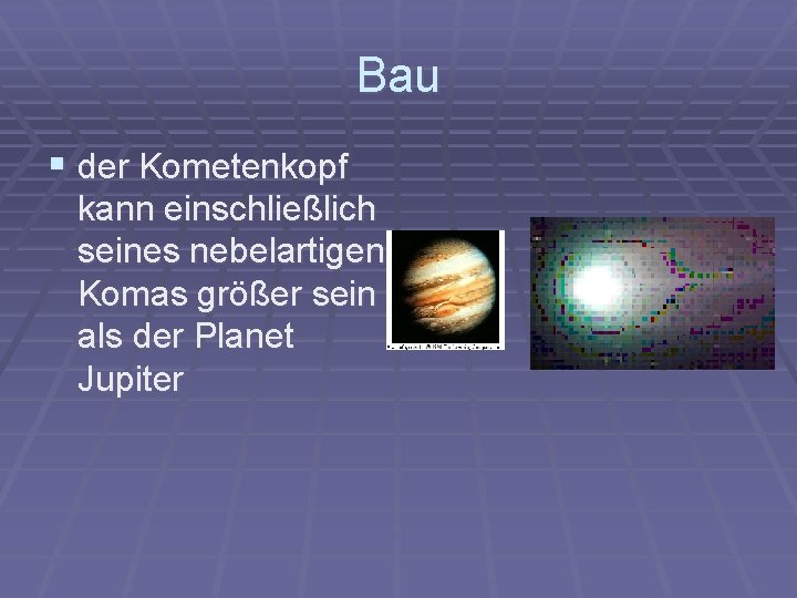 Bau § der Kometenkopf kann einschließlich seines nebelartigen Komas größer sein als der Planet