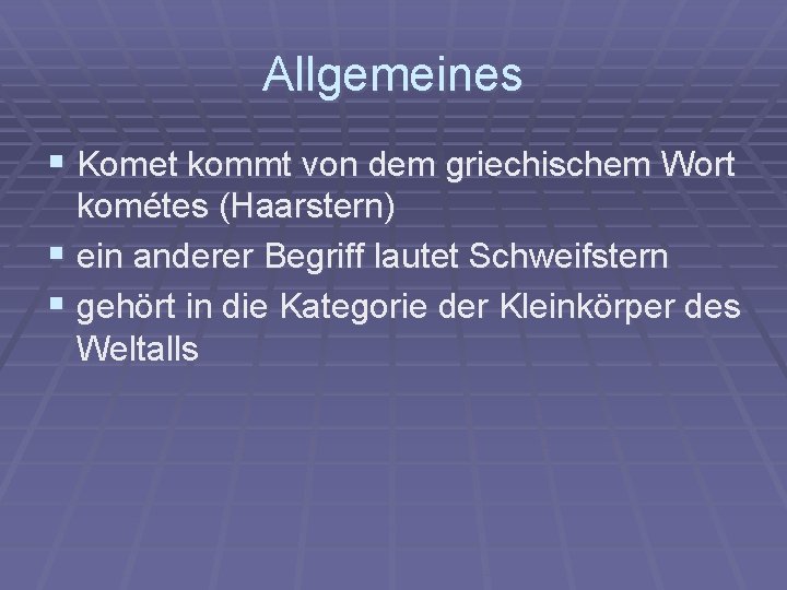 Allgemeines § Komet kommt von dem griechischem Wort kométes (Haarstern) § ein anderer Begriff