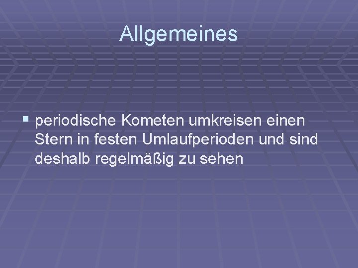 Allgemeines § periodische Kometen umkreisen einen Stern in festen Umlaufperioden und sind deshalb regelmäßig