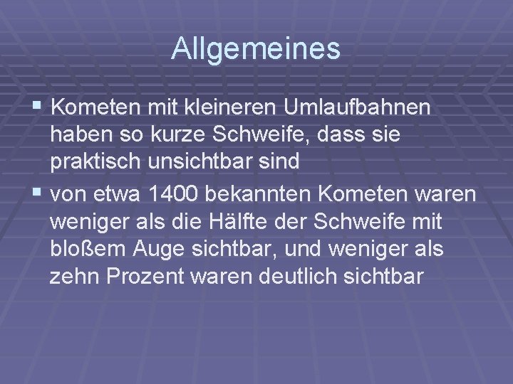 Allgemeines § Kometen mit kleineren Umlaufbahnen haben so kurze Schweife, dass sie praktisch unsichtbar