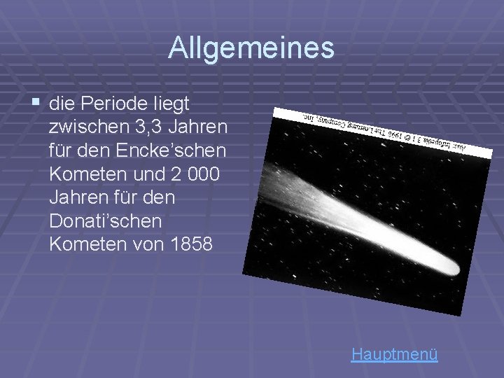 Allgemeines § die Periode liegt zwischen 3, 3 Jahren für den Encke’schen Kometen und