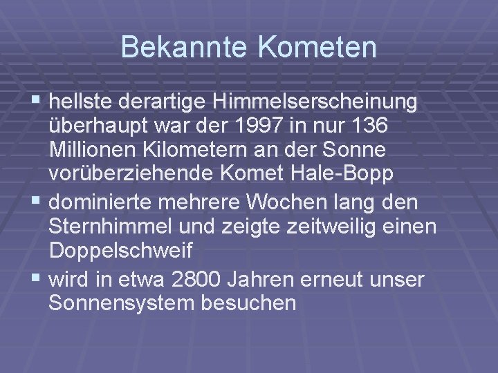 Bekannte Kometen § hellste derartige Himmelserscheinung überhaupt war der 1997 in nur 136 Millionen