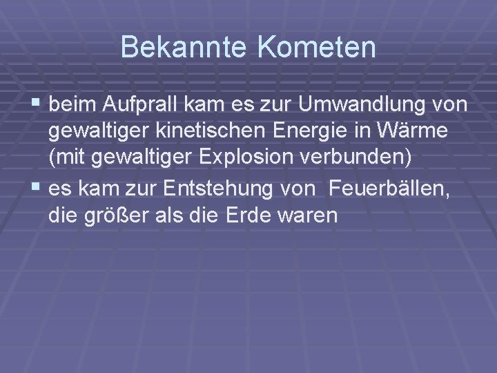 Bekannte Kometen § beim Aufprall kam es zur Umwandlung von gewaltiger kinetischen Energie in