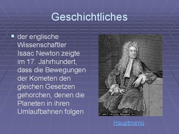 Geschichtliches § der englische Wissenschaftler Isaac Newton zeigte im 17. Jahrhundert, dass die Bewegungen