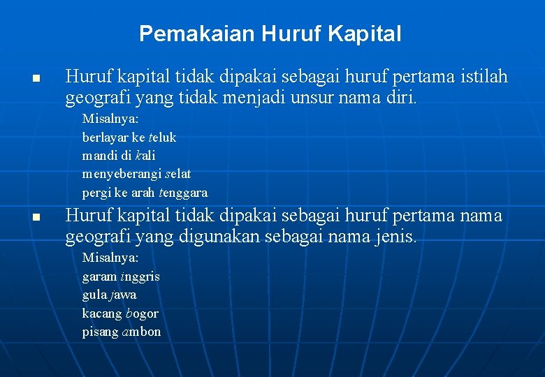 Pemakaian Huruf Kapital n Huruf kapital tidak dipakai sebagai huruf pertama istilah geografi yang