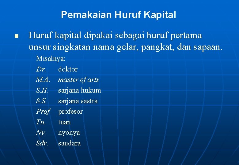 Pemakaian Huruf Kapital n Huruf kapital dipakai sebagai huruf pertama unsur singkatan nama gelar,