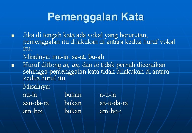 Pemenggalan Kata n n Jika di tengah kata ada vokal yang berurutan, pemenggalan itu